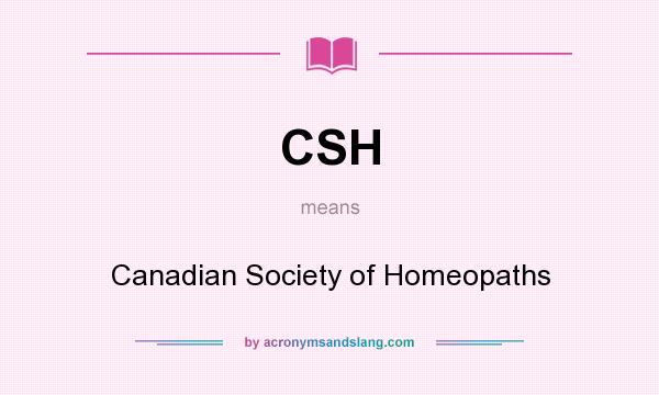 What does CSH mean? It stands for Canadian Society of Homeopaths