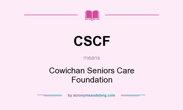 What does CSCF mean? It stands for Cowichan Seniors Care Foundation