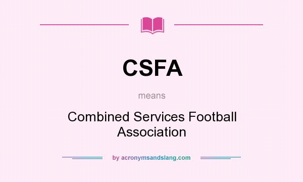 What does CSFA mean? It stands for Combined Services Football Association