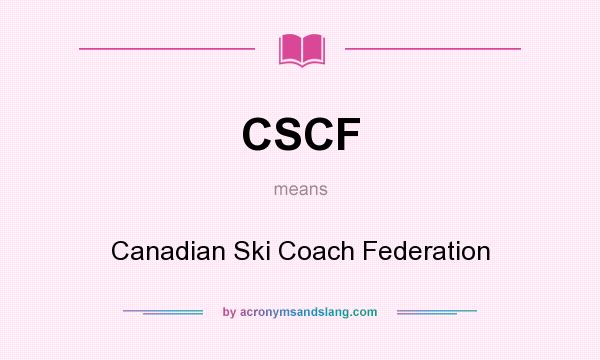 What does CSCF mean? It stands for Canadian Ski Coach Federation
