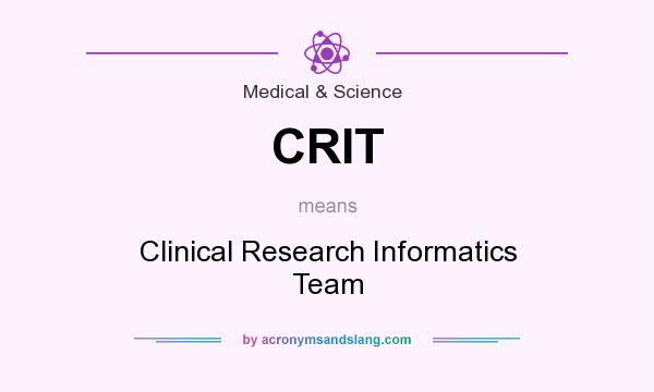 What does CRIT mean? It stands for Clinical Research Informatics Team