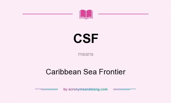 What does CSF mean? It stands for Caribbean Sea Frontier