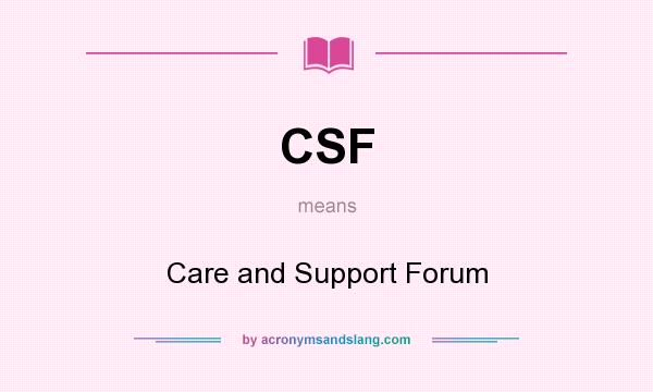 What does CSF mean? It stands for Care and Support Forum
