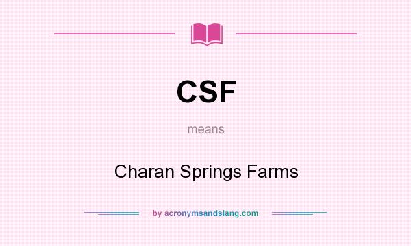 What does CSF mean? It stands for Charan Springs Farms
