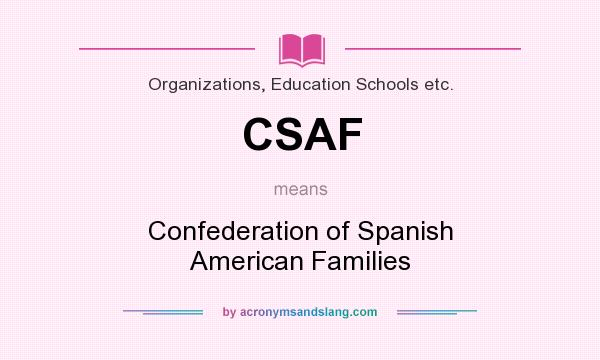 What does CSAF mean? It stands for Confederation of Spanish American Families
