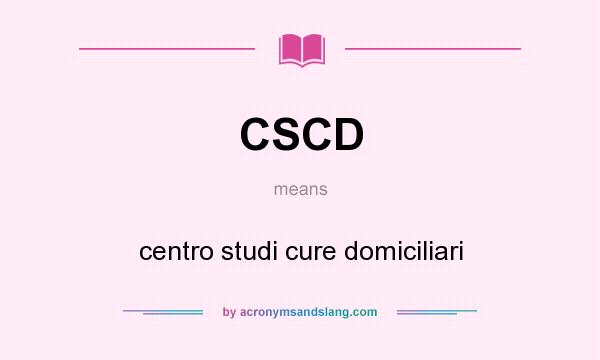 What does CSCD mean? It stands for centro studi cure domiciliari