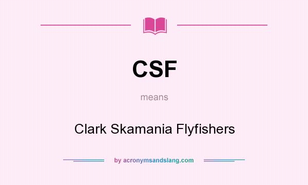 What does CSF mean? It stands for Clark Skamania Flyfishers