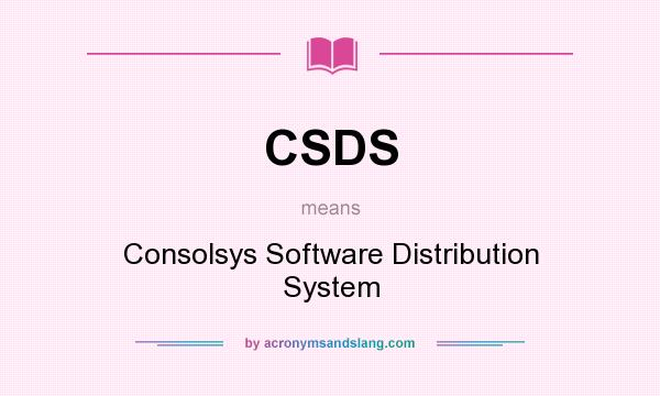 What does CSDS mean? It stands for Consolsys Software Distribution System