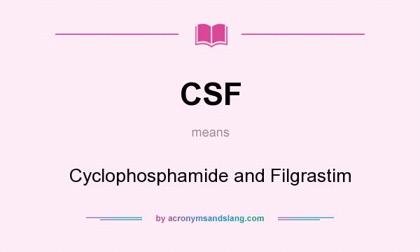 What does CSF mean? It stands for Cyclophosphamide and Filgrastim