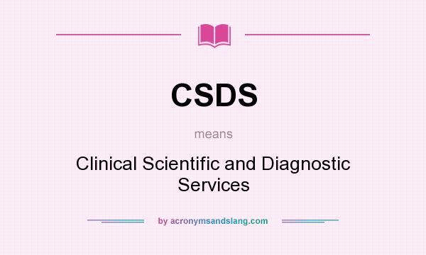 What does CSDS mean? It stands for Clinical Scientific and Diagnostic Services