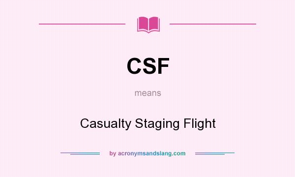 What does CSF mean? It stands for Casualty Staging Flight