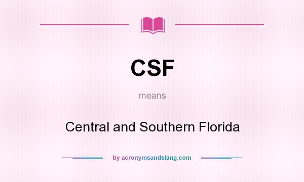 What does CSF mean? It stands for Central and Southern Florida