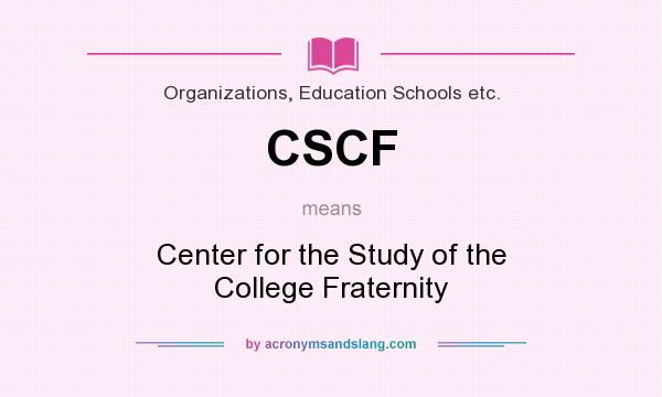 What does CSCF mean? It stands for Center for the Study of the College Fraternity