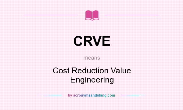 What does CRVE mean? It stands for Cost Reduction Value Engineering