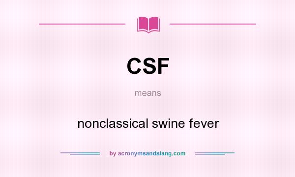 What does CSF mean? It stands for nonclassical swine fever