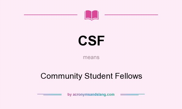 What does CSF mean? It stands for Community Student Fellows