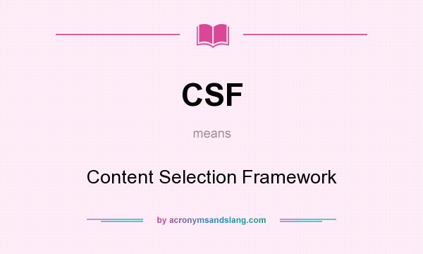 What does CSF mean? It stands for Content Selection Framework