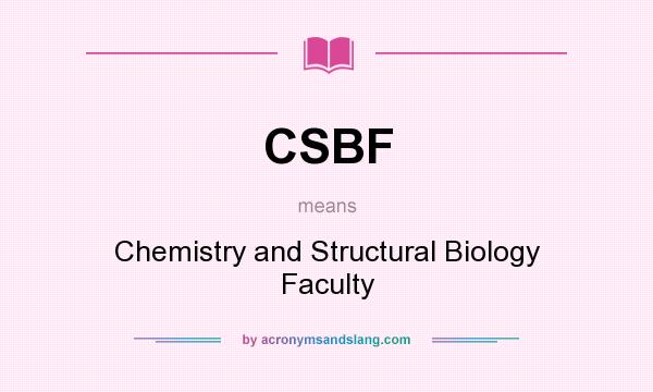 What does CSBF mean? It stands for Chemistry and Structural Biology Faculty