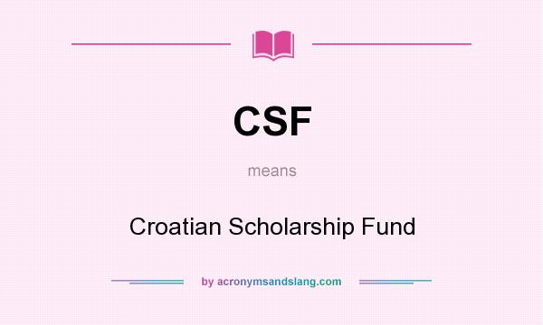 What does CSF mean? It stands for Croatian Scholarship Fund