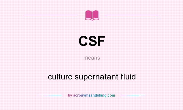 What does CSF mean? It stands for culture supernatant fluid