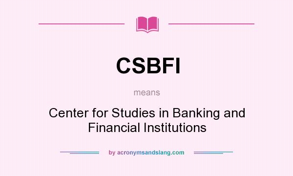 What does CSBFI mean? It stands for Center for Studies in Banking and Financial Institutions