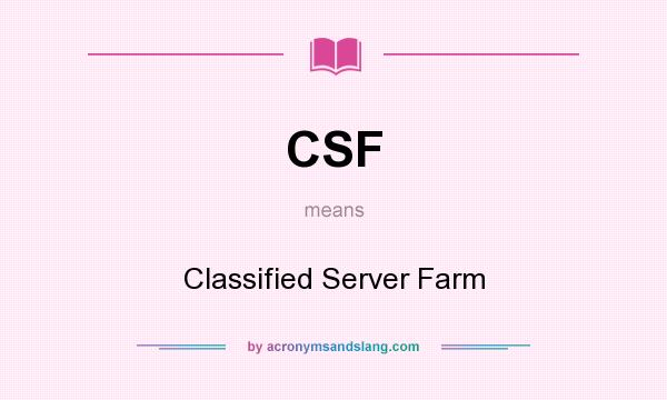 What does CSF mean? It stands for Classified Server Farm