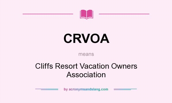 What does CRVOA mean? It stands for Cliffs Resort Vacation Owners Association