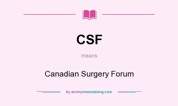 What does CSF mean? It stands for Canadian Surgery Forum