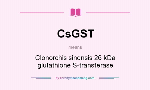 What does CsGST mean? It stands for Clonorchis sinensis 26 kDa glutathione S-transferase