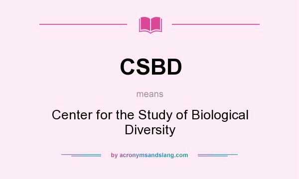 What does CSBD mean? It stands for Center for the Study of Biological Diversity