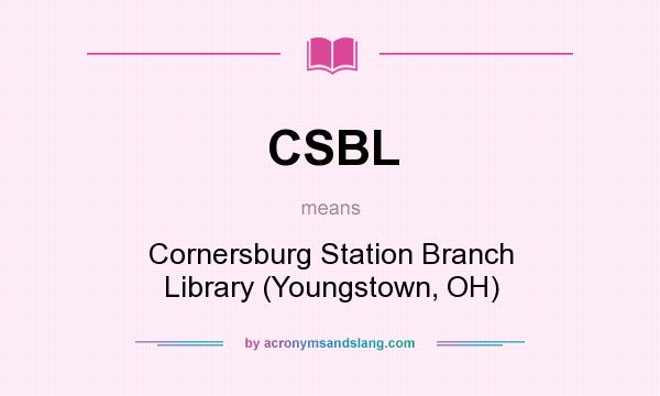 What does CSBL mean? It stands for Cornersburg Station Branch Library (Youngstown, OH)