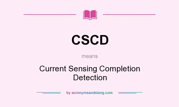 What does CSCD mean? It stands for Current Sensing Completion Detection