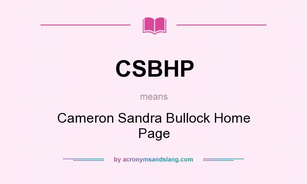 What does CSBHP mean? It stands for Cameron Sandra Bullock Home Page