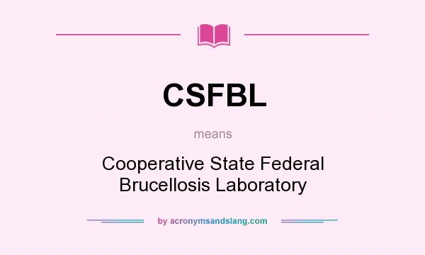 What does CSFBL mean? It stands for Cooperative State Federal Brucellosis Laboratory