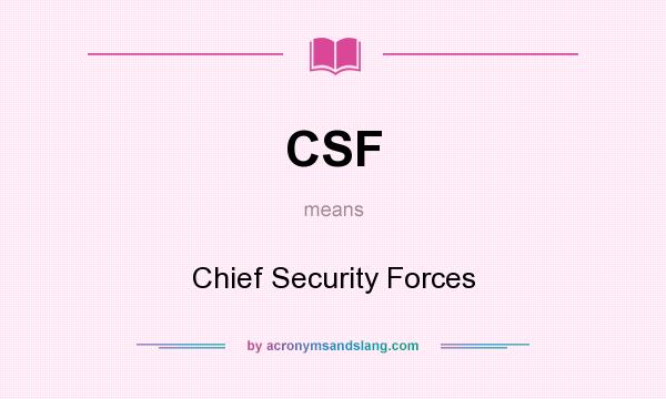 What does CSF mean? It stands for Chief Security Forces