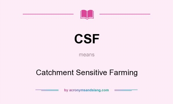 What does CSF mean? It stands for Catchment Sensitive Farming