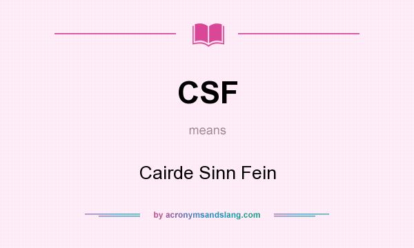 What does CSF mean? It stands for Cairde Sinn Fein