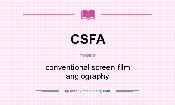 What does CSFA mean? It stands for conventional screen-film angiography