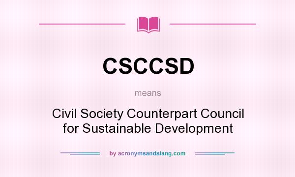 What does CSCCSD mean? It stands for Civil Society Counterpart Council for Sustainable Development