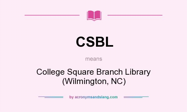 What does CSBL mean? It stands for College Square Branch Library (Wilmington, NC)