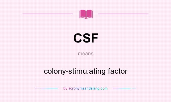 What does CSF mean? It stands for colony-stimu.ating factor