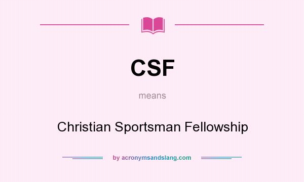 What does CSF mean? It stands for Christian Sportsman Fellowship