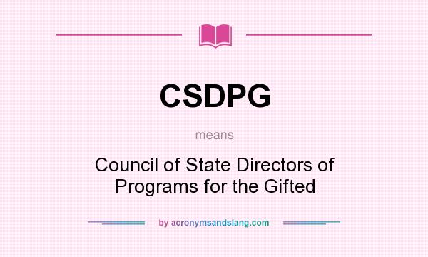What does CSDPG mean? It stands for Council of State Directors of Programs for the Gifted