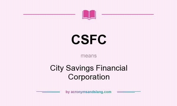 What does CSFC mean? It stands for City Savings Financial Corporation
