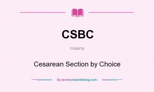 What does CSBC mean? It stands for Cesarean Section by Choice