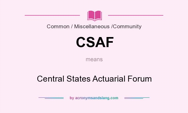 What does CSAF mean? It stands for Central States Actuarial Forum