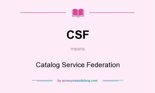 What does CSF mean? It stands for Catalog Service Federation
