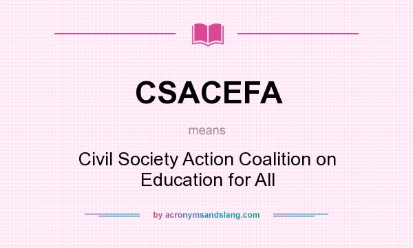 What does CSACEFA mean? It stands for Civil Society Action Coalition on Education for All