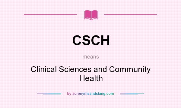What does CSCH mean? It stands for Clinical Sciences and Community Health