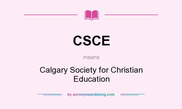 What does CSCE mean? It stands for Calgary Society for Christian Education